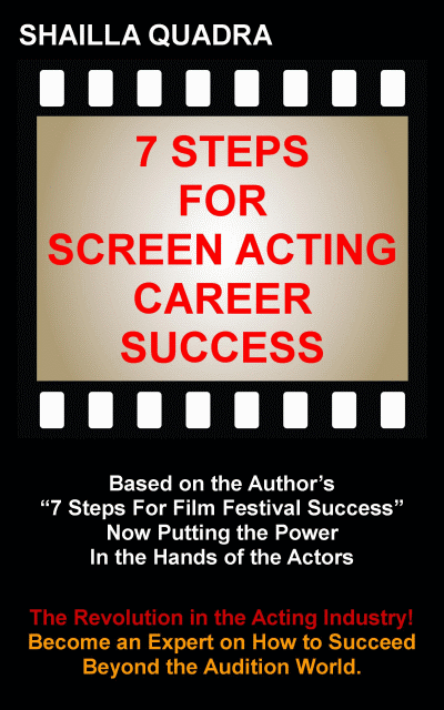 7 Steps for Screen Acting Career Success by Shailla Quadra